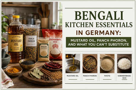 Bengali Kitchen Essentials in Germany: Mustard Oil, Panch Phoron, and What You Can't Substitute